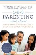 1-2-3 Parenting with Heart: Three-Step Discipline for a Calm and Godly Household di Thomas Phelan, Chris Webb edito da SOURCEBOOKS INC