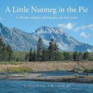 A Little Nutmeg in the Pie di Cynthia Burgess edito da Xlibris