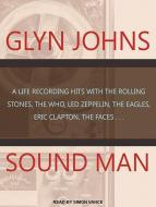 Sound Man: A Life Recording Hits with the Rolling Stones, the Who, Led Zeppelin, the Eagles, Eric Clapton, the Faces� di Glyn Johns edito da Tantor Audio