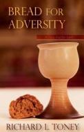 Bread for Adversity: 30 Days Fuel for Faith di Richard L. Toney edito da Createspace