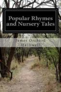 Popular Rhymes and Nursery Tales di James Orchard Halliwell edito da Createspace