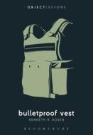 Bulletproof Vest di Kenneth R. Rosen edito da BLOOMSBURY ACADEMIC