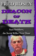 Deacon of Death: Sam Smithers, the Serial Killer Next Door di Fred Rosen edito da OPEN ROAD MEDIA