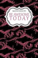 Appointment Calendar 2015: Be Awesome Today di Chiquita Publishing edito da Createspace