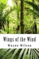 Wings of the Wind di Wayne Wilson edito da Createspace