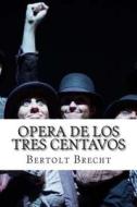 Opera de Los Tres Centavos di Bertolt Brecht edito da Createspace