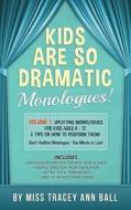 Kids Are So Dramatic Monologues: Volume 1: Uplifting Monologues for Kids Ages 6 - 12 & Tips on How to Perform Them One-Minute Monologues! di Tracey Ann Ball edito da Createspace