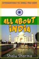 All about India: Introduction to India for Kids di Shalu Sharma edito da Createspace