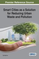 Smart Cities as a Solution for Reducing Urban Waste and Pollution edito da Information Science Reference