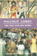 Malcolm Lowry: The Man and His Work di George Woodcock edito da BLACK ROSE BOOKS