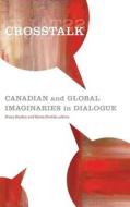 CrossTalk: Canadian and Global Imaginaries in Dialogue edito da WILFRID LAURIER UNIV PR