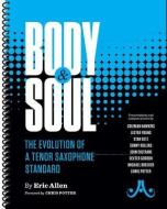 Body and Soul -- The Evolution of a Tenor Saxophone Standard: Transcriptions and Analysis of Solos By: Coleman Hawkins,  di Eric Allen edito da AEBERSOLD