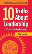 10 Truths About Leadership di Peter A. Luongo edito da Clerisy Press