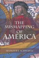 The Mismapping of America di Seymour Schwartz edito da University of Rochester Press