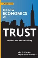 The New Economics of Trust di John O. Whitney, Miguel Martinez-Zavala edito da BEARD GROUP INC