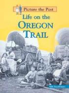 Life on the Oregon Trail di Sally Senzell Isaacs edito da Heinemann Library