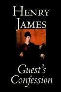 Guest's Confession by Henry James, Fiction, Classics, Literary di Henry James edito da Wildside Press