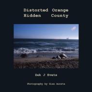 Distorted Orange Hidden County di Zek J. Evets edito da WingSpan Press