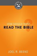 How Should Teens Read the Bible? di Joel R. Beeke edito da REFORMATION HERITAGE BOOKS