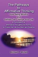 The Pathways To Affirmative Thinking di Michael F Muradi edito da America Star Books