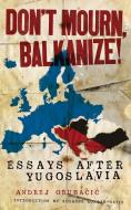 Don't Mourn, Balkanize! di Andrej Grubacic edito da Pm Press