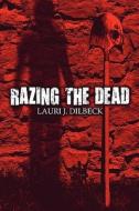 Razing The Dead di Laurie J Dilbeck edito da America Star Books