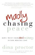 Madly Chasing Peace di Dina Proctor edito da Morgan James Publishing