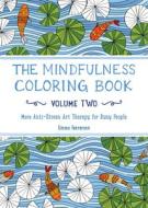The Mindfulness Coloring Book, Volume Two: More Anti-Stress Art Therapy for Busy People di Emma Farrarons edito da EXPERIMENT