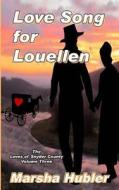 The Loves of Snyder County Volume 3 Love Song for Louellen di Marsha Hubler edito da Helping Hands Press