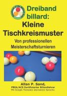 Dreiband Billard - Kleine Tischkreismuster: Von Professionellen Meisterschaftsturnieren di Allan P. Sand edito da BILLIARD GODS PROD