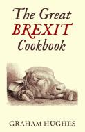The Great Brexit Cookbook di Graham Hughes edito da ATBOSH Media Ltd.