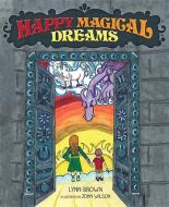 HAPPY MAGICAL DREAMS di Lynn Snawder edito da MASCOT BOOKS
