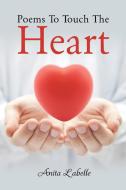 Poems To Touch The Heart di Anita LaBelle edito da Page Publishing, Inc.