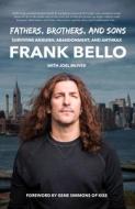 Fathers, Brothers, And Sons: Surviving Anguish, Abandonment, And Anthrax di Frank Bello edito da Rare Bird Books