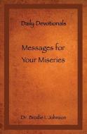 Messages for Your Miseries: Daily Devotionals di Brodie I. Johnson edito da XULON PR