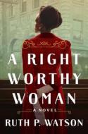 A Right Worthy Woman di Ruth P. Watson edito da ATRIA