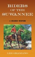 Riders of the Suwannee: A Cracker Western di Lee Gramling edito da PINEAPPLE PR