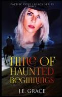 Time of Haunted Beginnings: Pacific Cove Legacy Book 1 di J. E. Grace edito da INDEPENDENTLY PUBLISHED