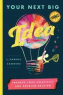 Your Next Big Idea di Samuel Sanders edito da Heard Publishing, LLC