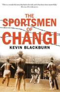 The Sportsmen of Changi di Kevin Blackburn edito da NewSouth Publishing
