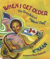 When I Get Older: The Story Behind "wavin' Flag" di K'Naan, Sol Sol edito da TUNDRA BOOKS INC