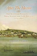 After the Hector: The Scottish Pioneers of Nova Scotia and Cape Breton, 1773-1852 di Lucille H. Campey edito da Natural Heritage Books
