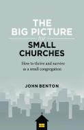 The Big Picture for Small Churches di John Benton edito da EP BOOKS