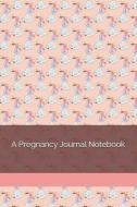 A Pregnancy Journal Notebook: An Expecting Mother's Keepsake di Vanessa Creations edito da INDEPENDENTLY PUBLISHED