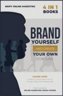 Brand Yourself And Create Your Own Fortune! [4 In 1]
