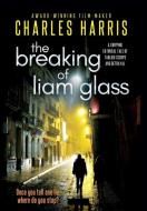 The Breaking of Liam Glass: A Gripping Satirical Tale of Tabloid Scoops and Betrayal di Charles Harris edito da LIGHTNING SOURCE INC