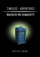 How Doctor Who Conquered Tv di Brian J. Robb edito da Kamera Books
