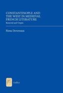 Constantinople and the West in Medieval French L - Renewal and Utopia di Rima Devereaux edito da D. S. Brewer