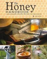 The A Guide To Creating, Harvesting And Cooking With Natural Honeys di Kim Flottum edito da Apple Press