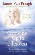 Growing Up in Heaven di James Van Praagh edito da Ebury Publishing